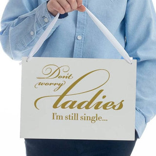 Don't worry ladies I'm still single Sign