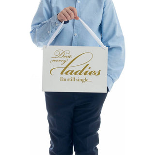 Don't worry ladies I'm still single Sign