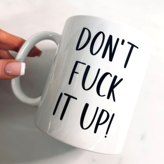 'Don't F*ck it up!' Mug